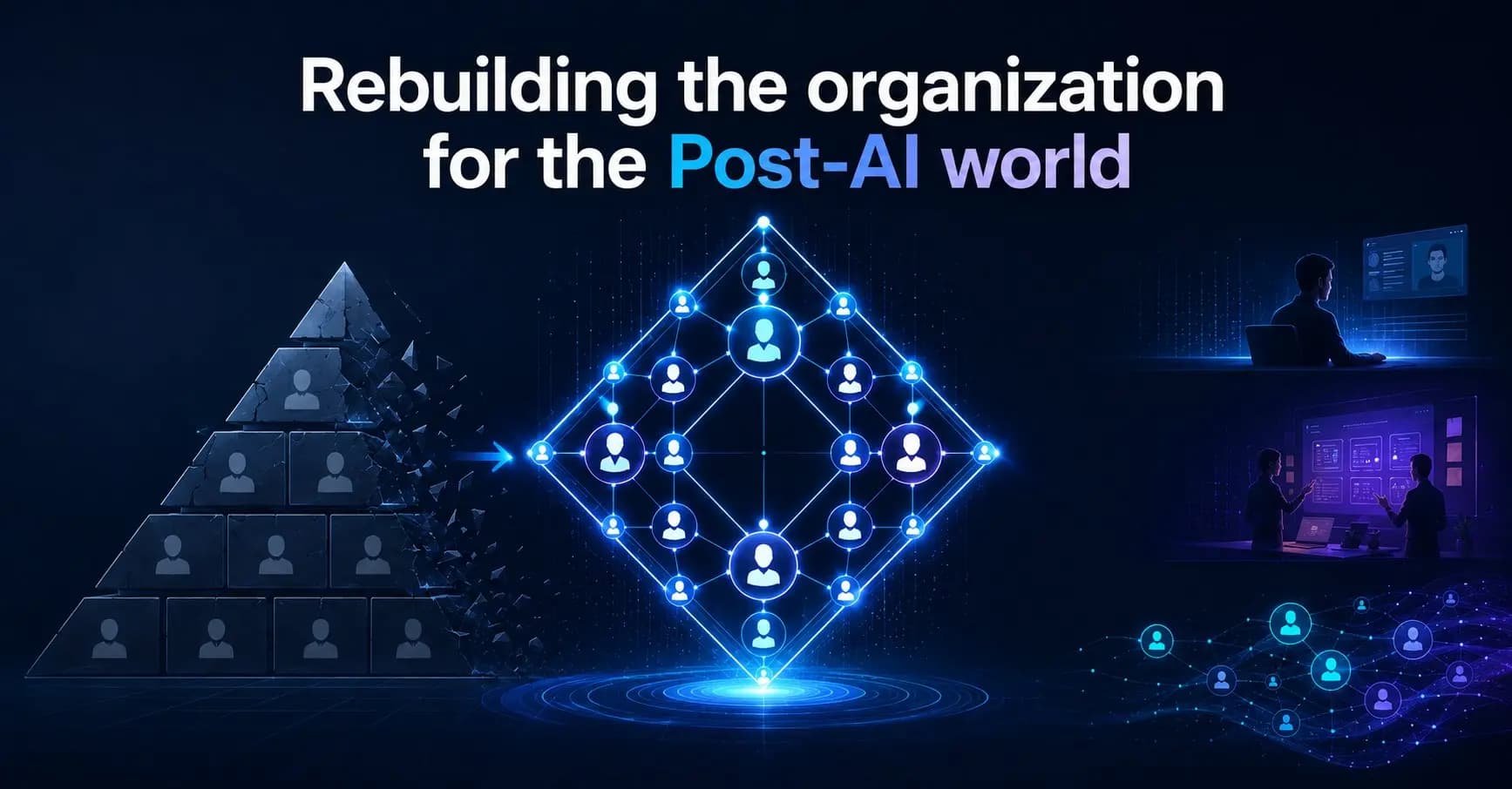 Rebuilding the Organization for the Post-AI World